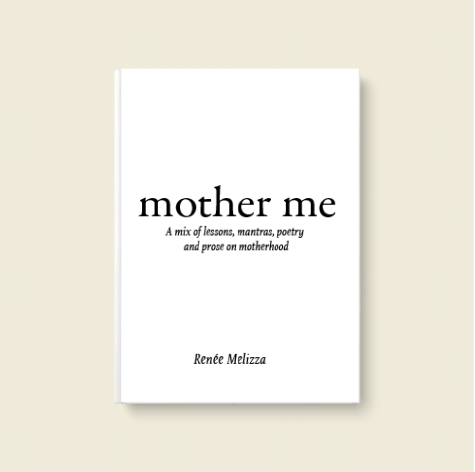 Mother Me book cover: a mix of lessons, mantras, poetry and prose on motherhood